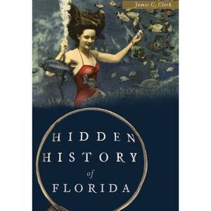 Hidden History of Florida -- James C. Clark